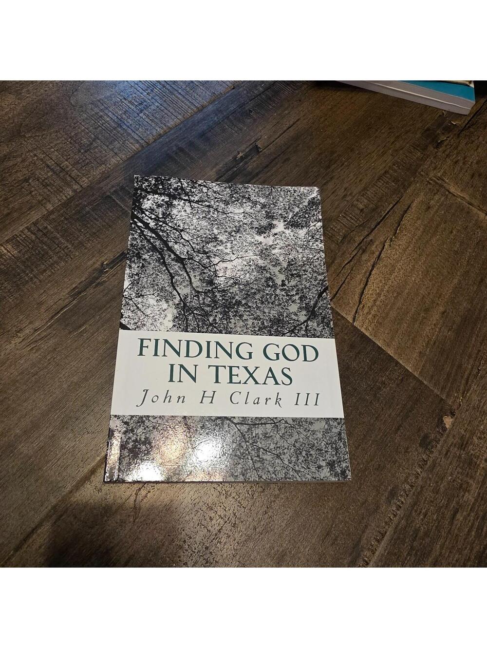 Finding God in Texas by John H Clark III